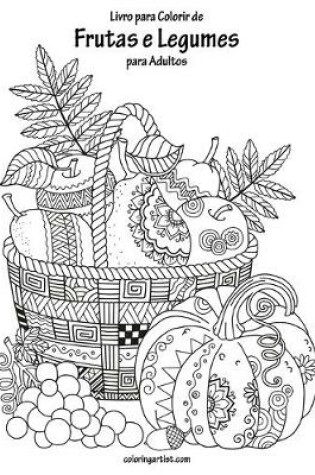 Cover of Livro para Colorir de Frutas e Legumes para Adultos