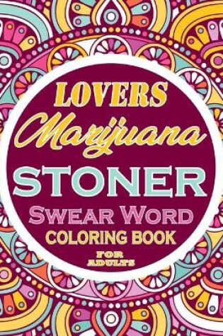 Cover of Marijuana Lovers stoner Swear Word Coloring Book For Adults