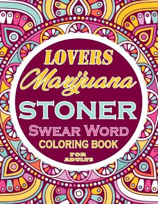 Book cover for Marijuana Lovers stoner Swear Word Coloring Book For Adults