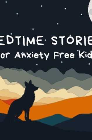Cover of Bedtime Stories for Anxiety Free Kids
