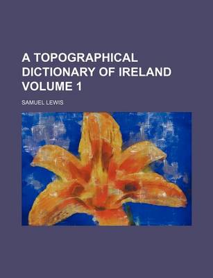 Book cover for A Topographical Dictionary of Ireland Volume 1