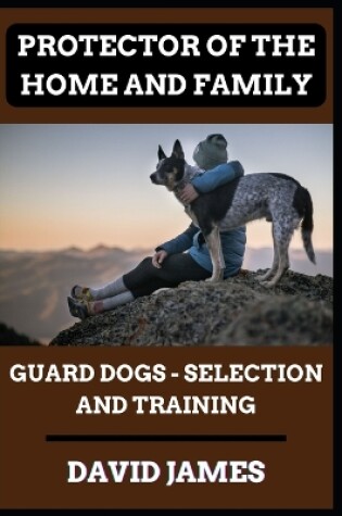 Cover of Protector of the Home and Family (Guard Dogs - Selection and Training)