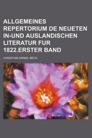 Cover of Allgemeines Repertorium de Neueten In-Und Auslandischen Literatur Fur 1822.Erster Band