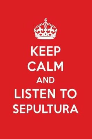 Cover of Keep Calm and Listen to Sepultura