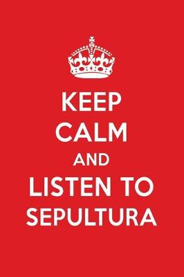 Book cover for Keep Calm and Listen to Sepultura