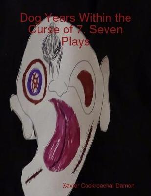 Book cover for Dog Years Within the Curse of 7. Seven Plays