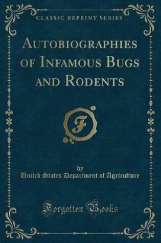 Cover of Autobiographies of Infamous Bugs and Rodents (Classic Reprint)