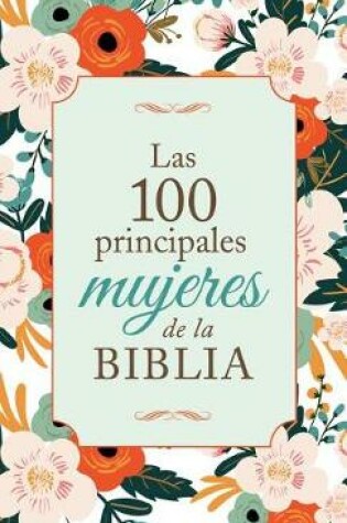 Cover of Las 100 Principales Mujeres de la Biblia