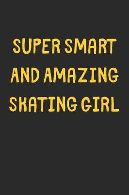 Book cover for Super Smart And Amazing Skating Girl