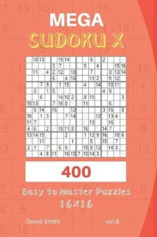 Cover of Mega Sudoku X - 400 Easy to Master Puzzles 16x16 Vol.8