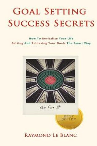 Cover of Goal Setting Success Secrets. How to Revitalize Your Life.