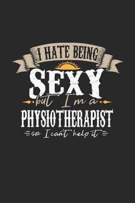 Book cover for I Hate Being Sexy But I'm a Physiotherapist So I Can't Help It