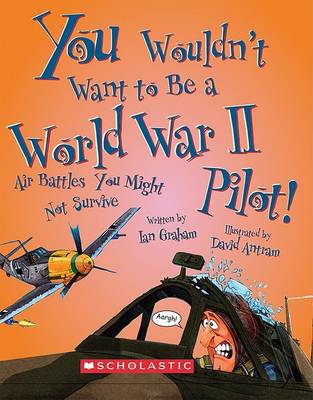 Book cover for You Wouldn't Want to Be a World War II Pilot!