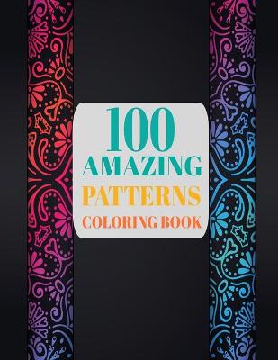 Book cover for 100 Amazing Patterns Coloring Book