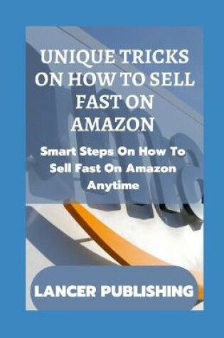 Cover of Unique Tricks on How to Sell Fast on Amazon