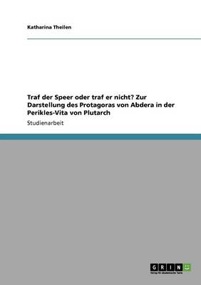 Book cover for Traf der Speer oder traf er nicht? Zur Darstellung des Protagoras von Abdera in der Perikles-Vita von Plutarch