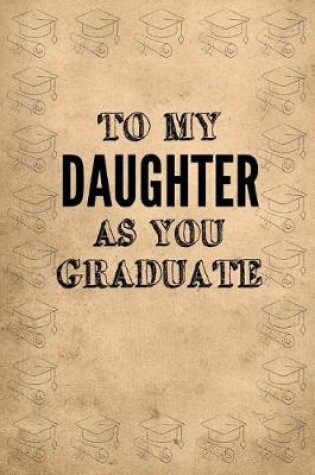 Cover of To My Daughter as You Graduate