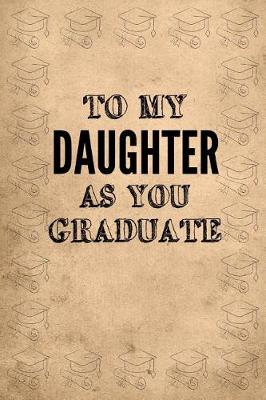 Book cover for To My Daughter as You Graduate