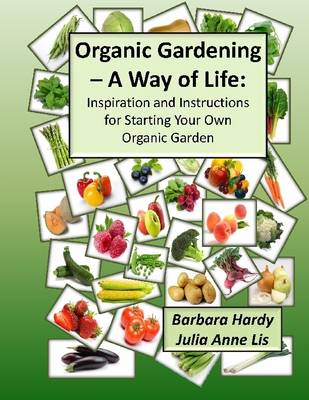 Book cover for Organic Gardening - A Way of Life:: Inspiration and Instructions for Starting Your Own Organic Garden