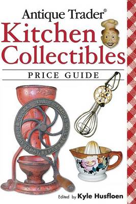 Book cover for Antique Trader Kitchen Collectibles Price Guide