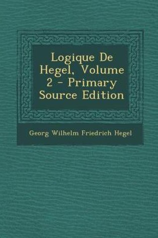 Cover of Logique de Hegel, Volume 2 - Primary Source Edition