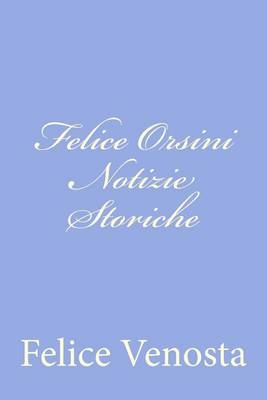 Book cover for Felice Orsini Notizie Storiche