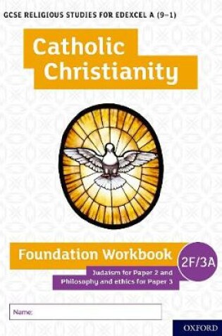 Cover of GCSE Religious Studies for Edexcel A (9-1): Catholic Christianity Foundation Workbook Judaism for Paper 2 and Philosophy and ethics for Paper 3