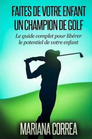 Cover of Faire de votre enfant un Champion de Golf