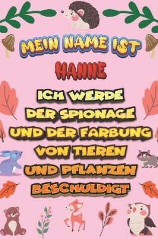 Cover of Mein Name ist Hanne Ich werde der Spionage und der Farbung von Tieren und Pflanzen beschuldigt