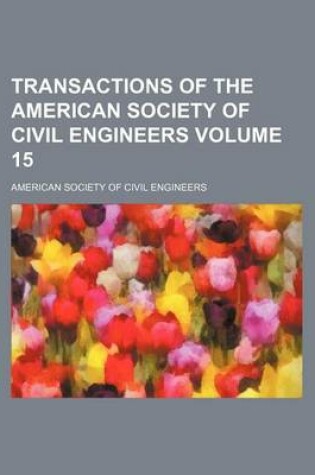 Cover of Transactions of the American Society of Civil Engineers Volume 15