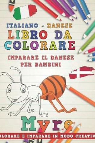 Cover of Libro Da Colorare Italiano - Danese. Imparare Il Danese Per Bambini. Colorare E Imparare in Modo Creativo