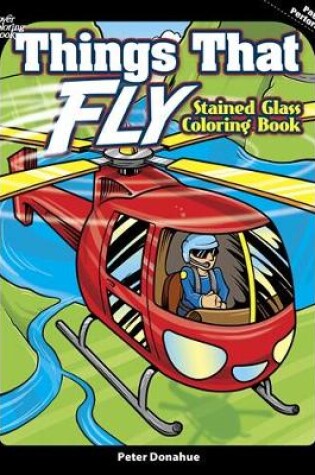 Cover of Things That Fly Stained Glass Coloring Book