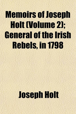 Book cover for Memoirs of Joseph Holt Volume 2; General of the Irish Rebels, in 1798