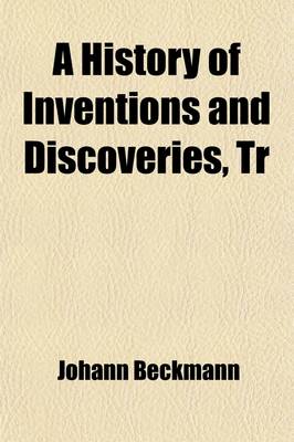 Book cover for A History of Inventions and Discoveries, Tr. by W. Johnston. Vol. 1-3 (Volume 1-3); 4, 2nd Ed