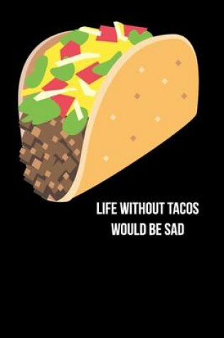 Cover of Life Without Tacos Would Be Sad