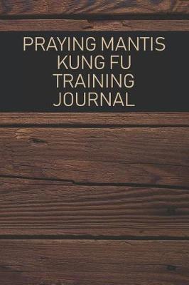 Book cover for Praying Mantis Kung Fu Training Journal