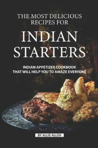 Cover of The Most Delicious Recipes for Indian Starters