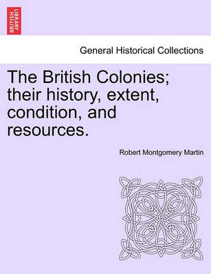 Book cover for The British Colonies; Their History, Extent, Condition, and Resources.