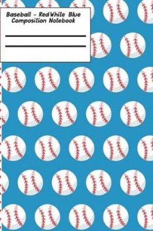 Cover of Baseball Red White Blue Composition Notebook - Blank