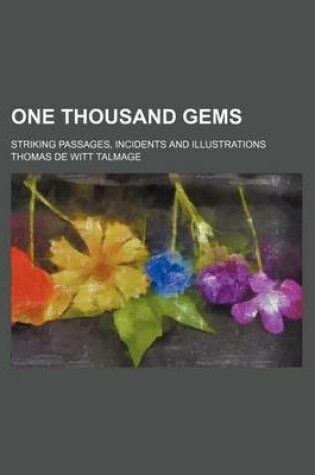 Cover of One Thousand Gems; Striking Passages, Incidents and Illustrations