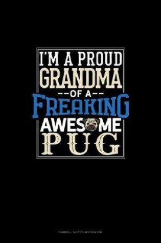 Cover of I Am A Proud Grandma Of A Freaking Awesome Pug