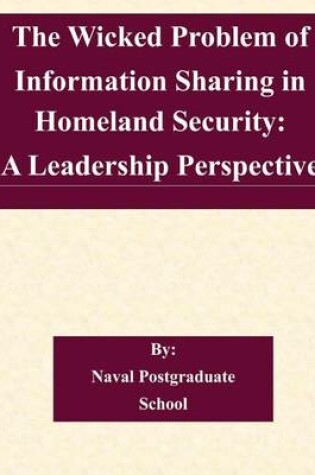 Cover of The Wicked Problem of Information Sharing in Homeland Security