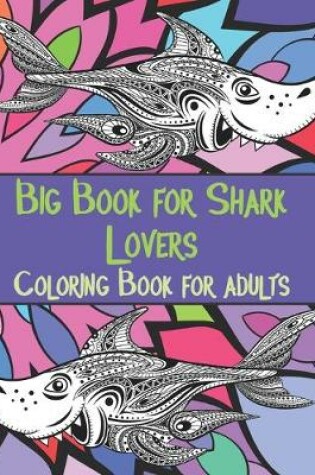 Cover of Big Book for Shark Lovers - Coloring Book for adults