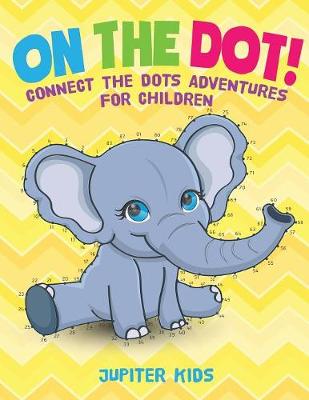 Book cover for On The Dot! Connect the Dots Adventures for Children