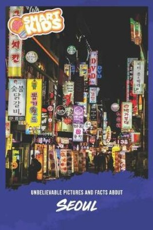 Cover of Unbelievable Pictures and Facts About Seoul