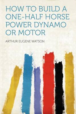 Book cover for How to Build a One-Half Horse Power Dynamo or Motor