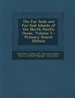 Book cover for The Fur Seals and Fur-Seal Islands of the North Pacific Ocean, Volume 3 - Primary Source Edition