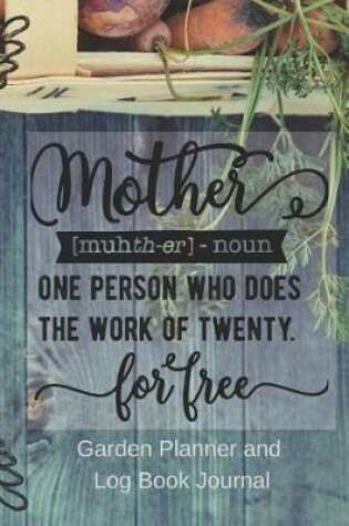 Cover of Mother Does The Work Garden Planner and Log Book Journal