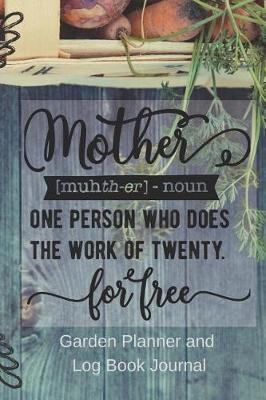 Book cover for Mother Does The Work Garden Planner and Log Book Journal