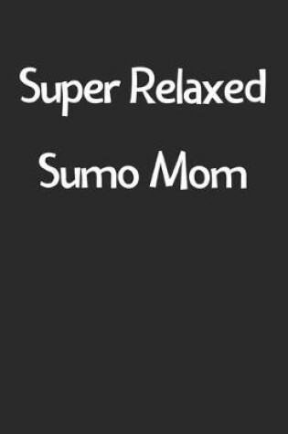 Cover of Super Relaxed Sumo Mom